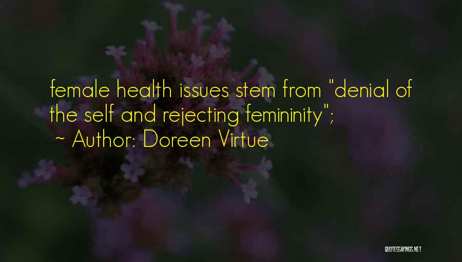 Doreen Virtue Quotes: Female Health Issues Stem From Denial Of The Self And Rejecting Femininity;