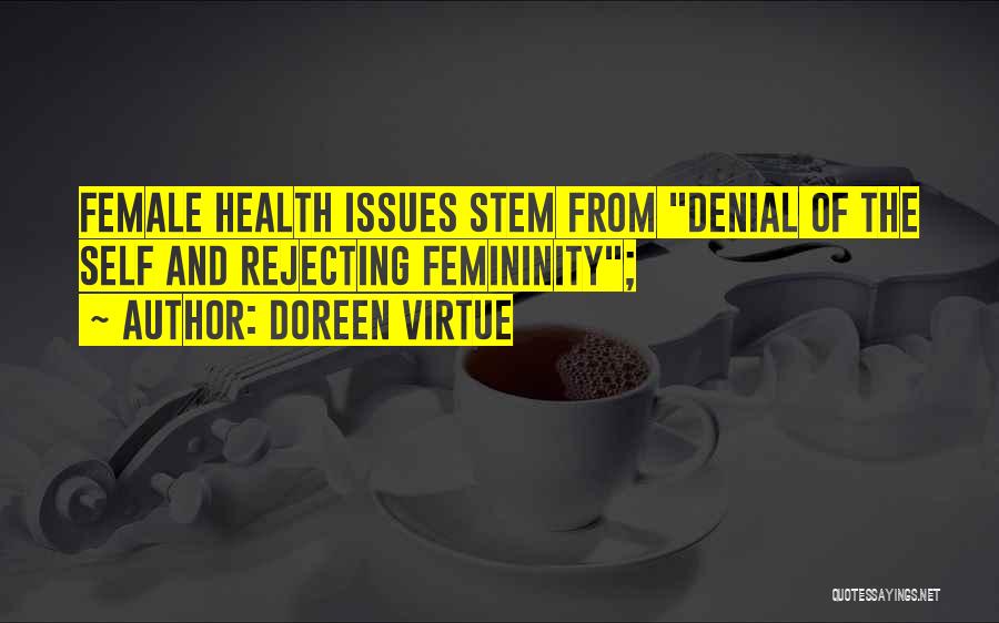 Doreen Virtue Quotes: Female Health Issues Stem From Denial Of The Self And Rejecting Femininity;