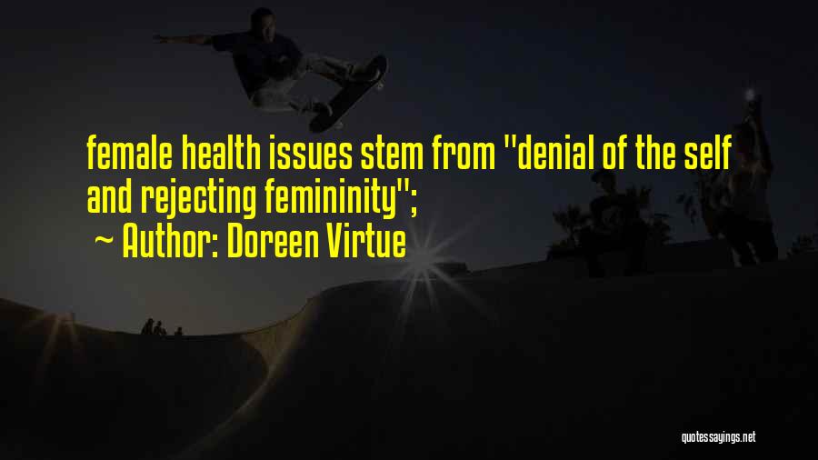 Doreen Virtue Quotes: Female Health Issues Stem From Denial Of The Self And Rejecting Femininity;