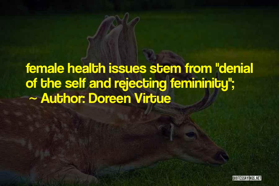 Doreen Virtue Quotes: Female Health Issues Stem From Denial Of The Self And Rejecting Femininity;