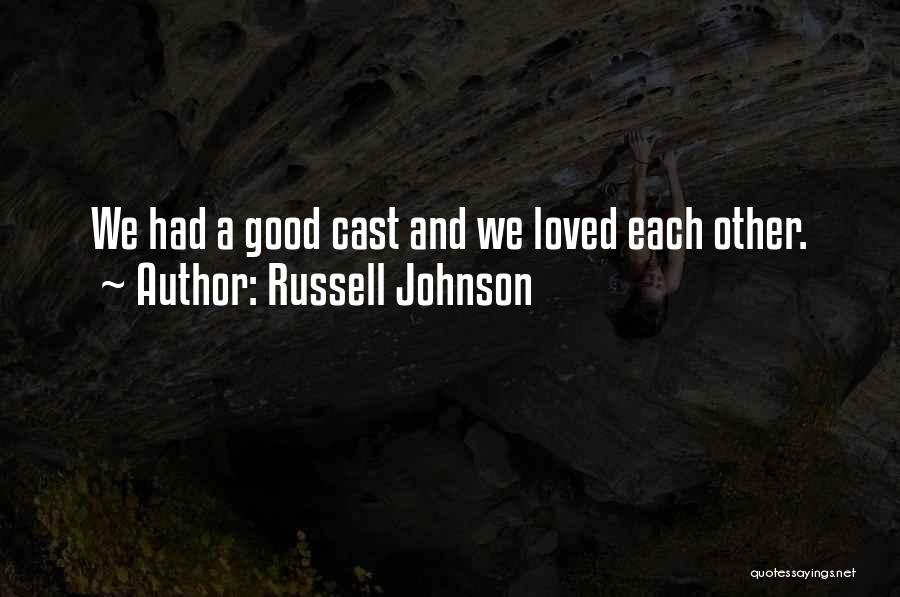 Russell Johnson Quotes: We Had A Good Cast And We Loved Each Other.