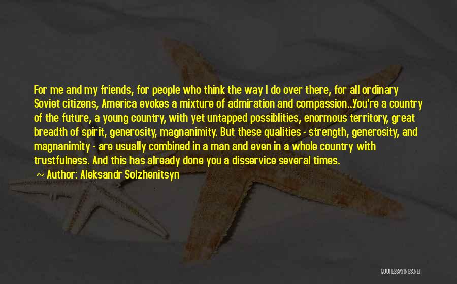 Aleksandr Solzhenitsyn Quotes: For Me And My Friends, For People Who Think The Way I Do Over There, For All Ordinary Soviet Citizens,