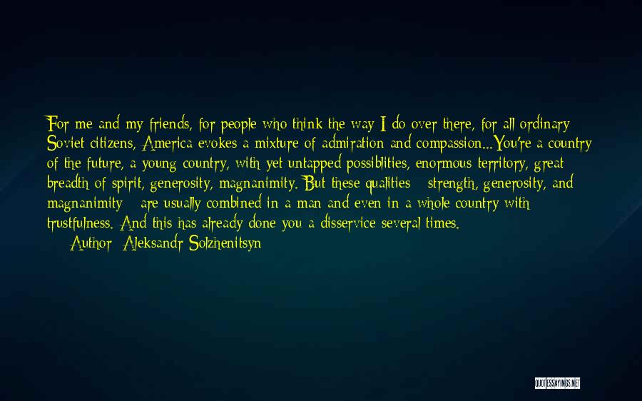 Aleksandr Solzhenitsyn Quotes: For Me And My Friends, For People Who Think The Way I Do Over There, For All Ordinary Soviet Citizens,