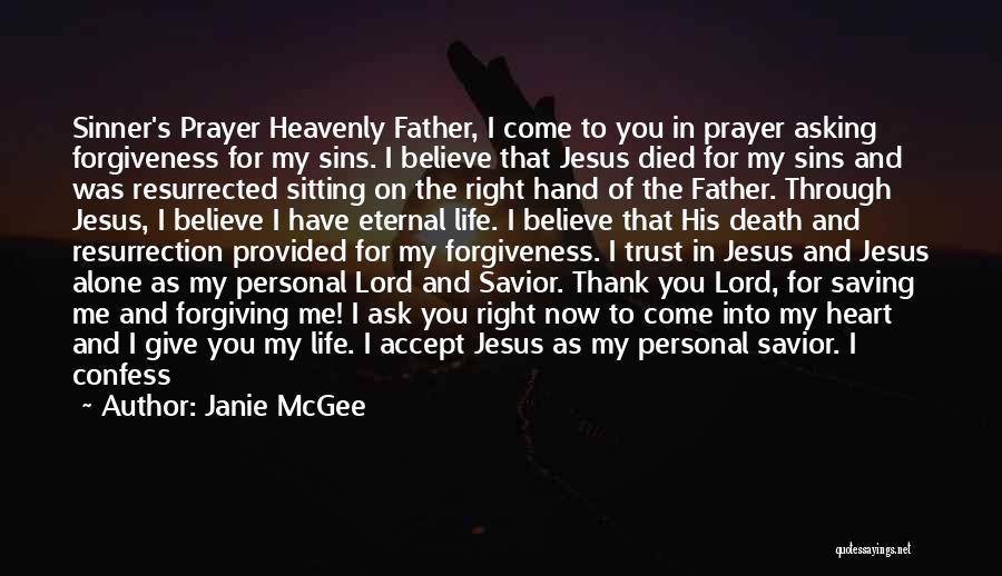 Janie McGee Quotes: Sinner's Prayer Heavenly Father, I Come To You In Prayer Asking Forgiveness For My Sins. I Believe That Jesus Died