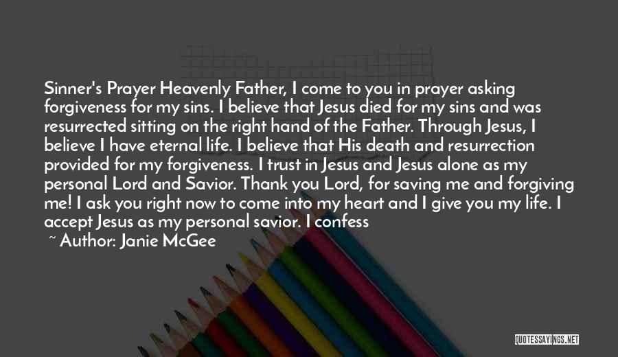 Janie McGee Quotes: Sinner's Prayer Heavenly Father, I Come To You In Prayer Asking Forgiveness For My Sins. I Believe That Jesus Died