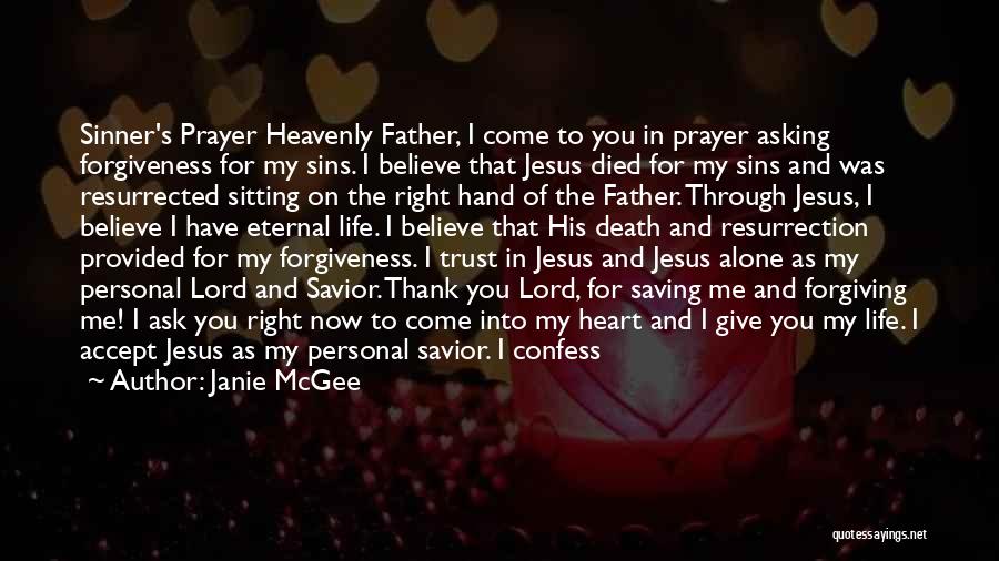 Janie McGee Quotes: Sinner's Prayer Heavenly Father, I Come To You In Prayer Asking Forgiveness For My Sins. I Believe That Jesus Died