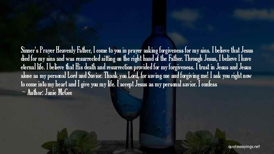 Janie McGee Quotes: Sinner's Prayer Heavenly Father, I Come To You In Prayer Asking Forgiveness For My Sins. I Believe That Jesus Died