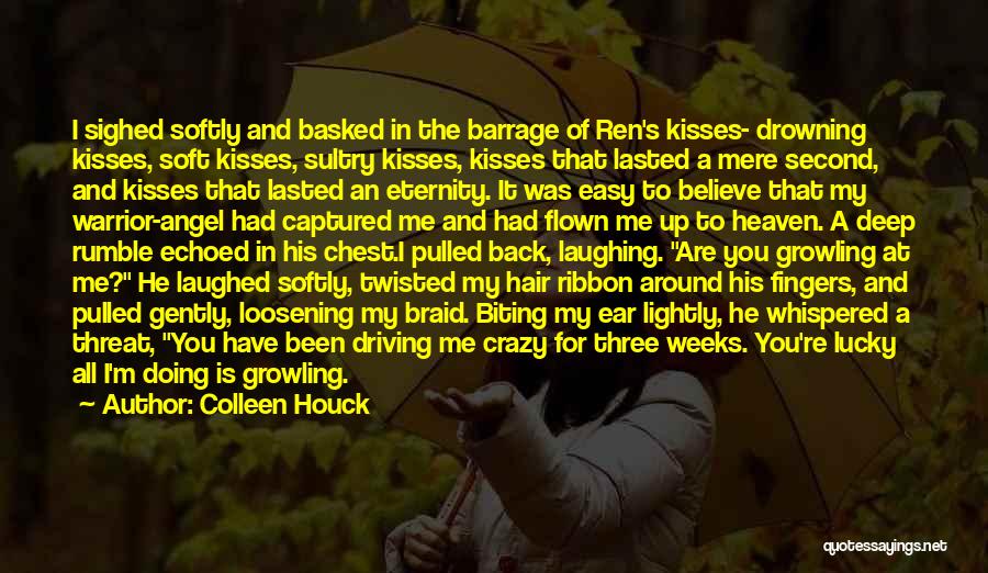 Colleen Houck Quotes: I Sighed Softly And Basked In The Barrage Of Ren's Kisses- Drowning Kisses, Soft Kisses, Sultry Kisses, Kisses That Lasted