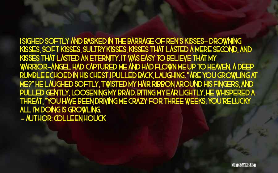 Colleen Houck Quotes: I Sighed Softly And Basked In The Barrage Of Ren's Kisses- Drowning Kisses, Soft Kisses, Sultry Kisses, Kisses That Lasted