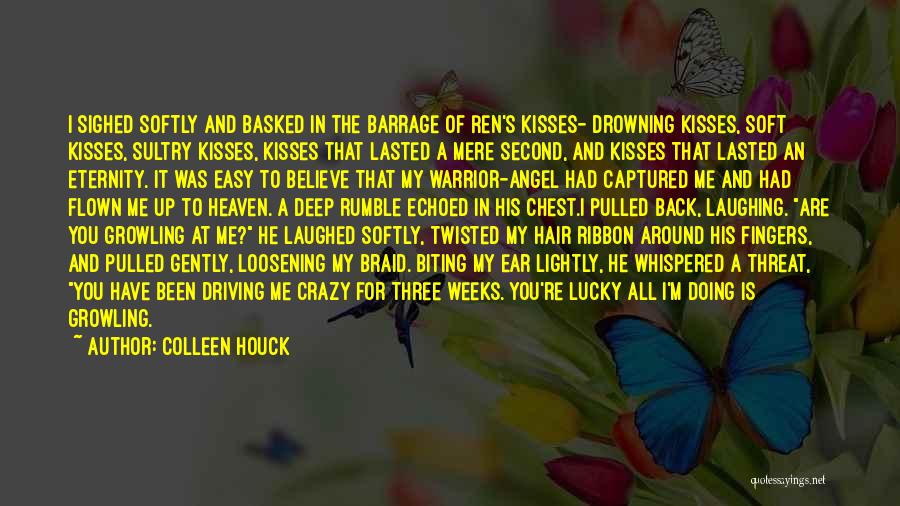 Colleen Houck Quotes: I Sighed Softly And Basked In The Barrage Of Ren's Kisses- Drowning Kisses, Soft Kisses, Sultry Kisses, Kisses That Lasted