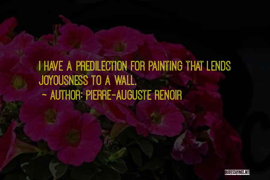 Pierre-Auguste Renoir Quotes: I Have A Predilection For Painting That Lends Joyousness To A Wall.