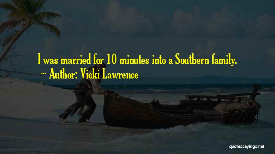 Vicki Lawrence Quotes: I Was Married For 10 Minutes Into A Southern Family.