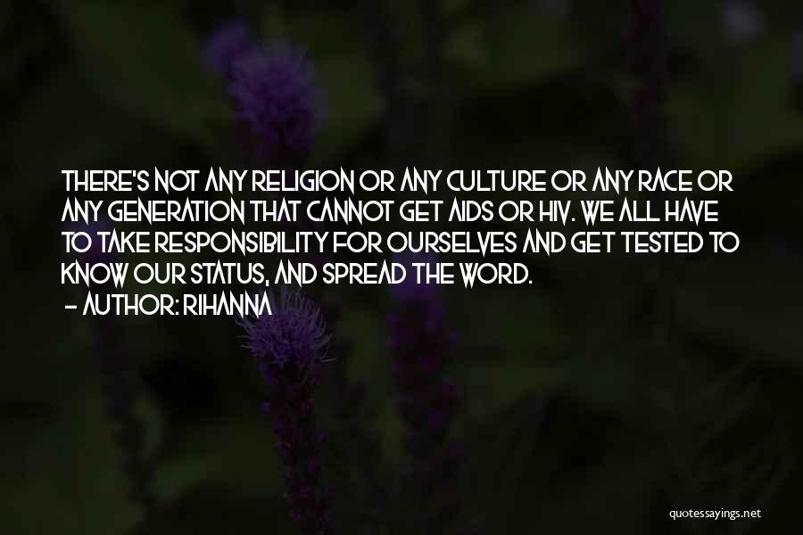 Rihanna Quotes: There's Not Any Religion Or Any Culture Or Any Race Or Any Generation That Cannot Get Aids Or Hiv. We