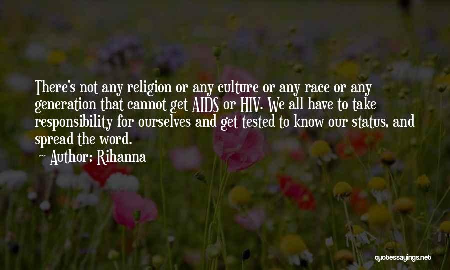 Rihanna Quotes: There's Not Any Religion Or Any Culture Or Any Race Or Any Generation That Cannot Get Aids Or Hiv. We