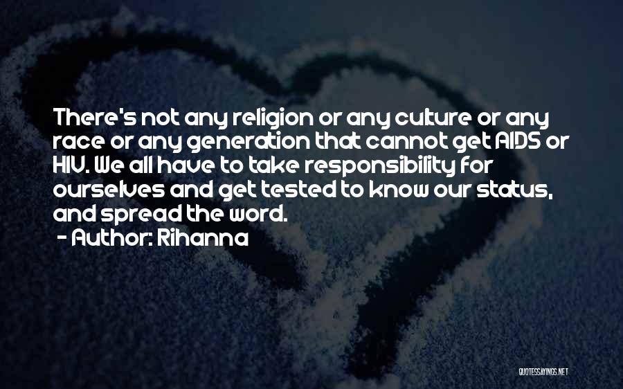 Rihanna Quotes: There's Not Any Religion Or Any Culture Or Any Race Or Any Generation That Cannot Get Aids Or Hiv. We