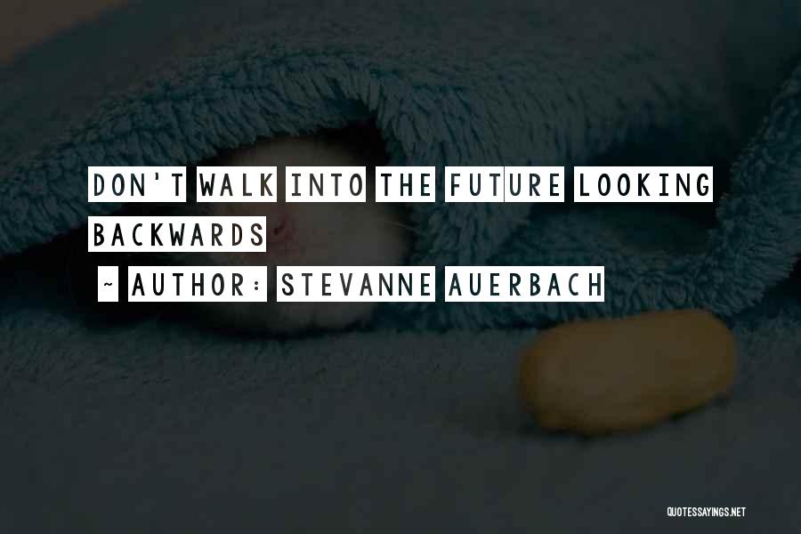 Stevanne Auerbach Quotes: Don't Walk Into The Future Looking Backwards