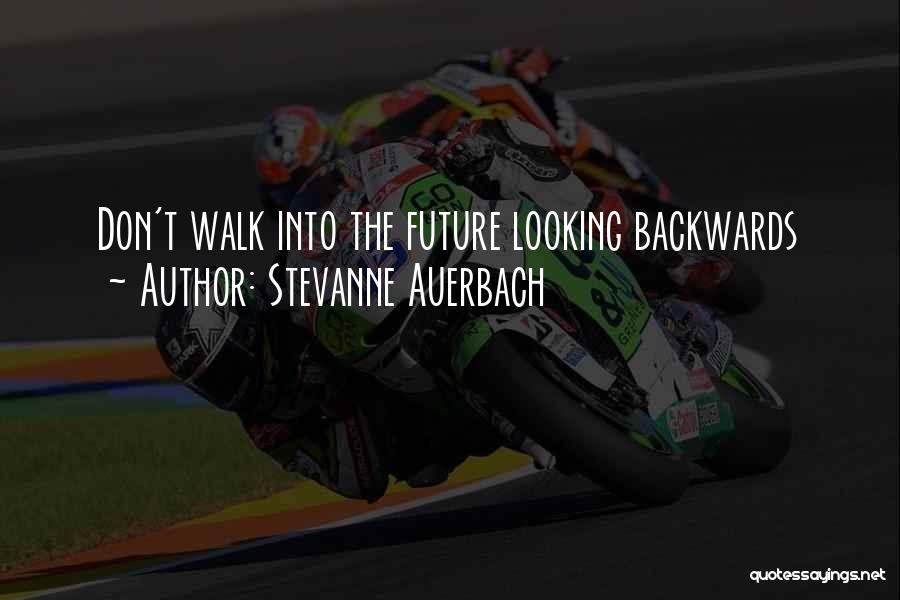 Stevanne Auerbach Quotes: Don't Walk Into The Future Looking Backwards