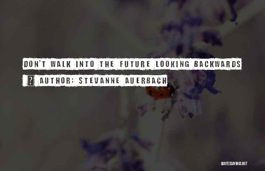 Stevanne Auerbach Quotes: Don't Walk Into The Future Looking Backwards
