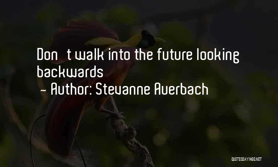 Stevanne Auerbach Quotes: Don't Walk Into The Future Looking Backwards