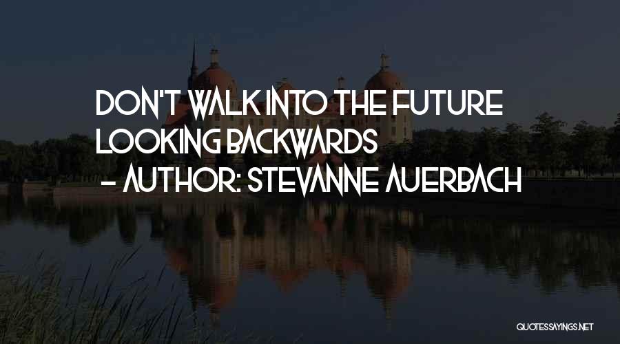 Stevanne Auerbach Quotes: Don't Walk Into The Future Looking Backwards