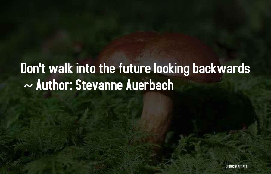 Stevanne Auerbach Quotes: Don't Walk Into The Future Looking Backwards