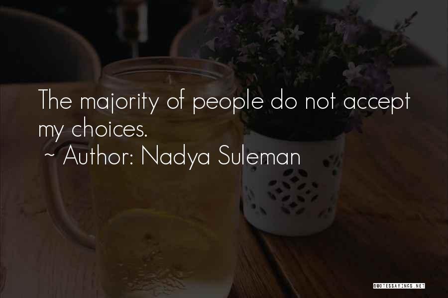 Nadya Suleman Quotes: The Majority Of People Do Not Accept My Choices.