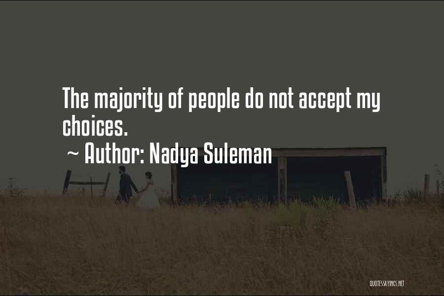 Nadya Suleman Quotes: The Majority Of People Do Not Accept My Choices.