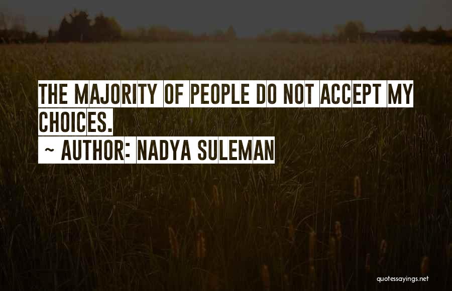 Nadya Suleman Quotes: The Majority Of People Do Not Accept My Choices.