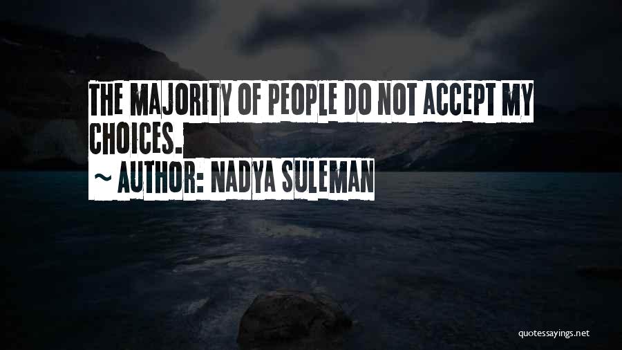 Nadya Suleman Quotes: The Majority Of People Do Not Accept My Choices.
