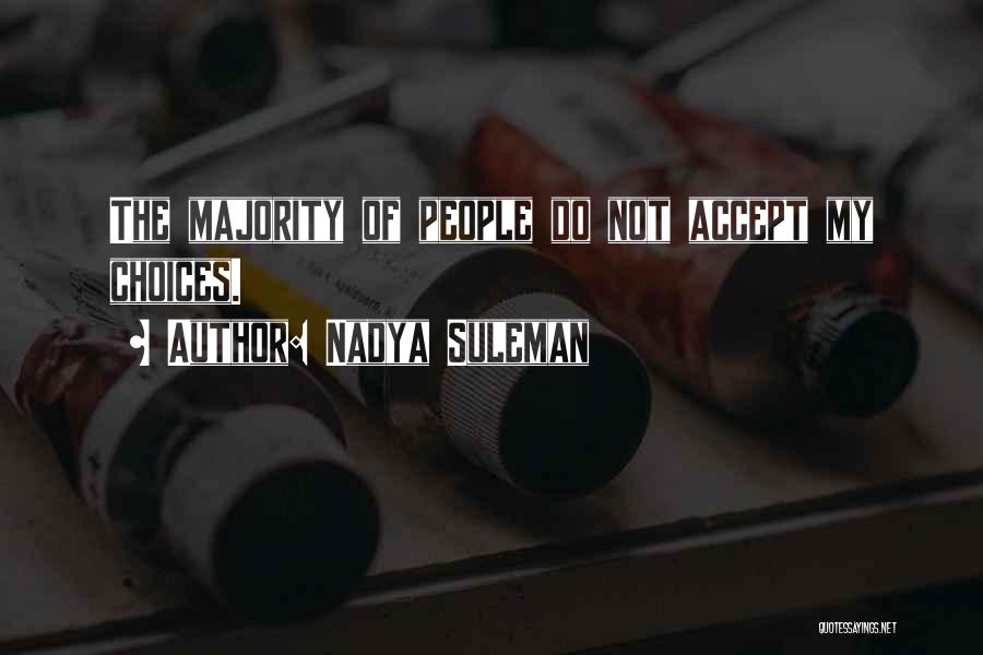 Nadya Suleman Quotes: The Majority Of People Do Not Accept My Choices.