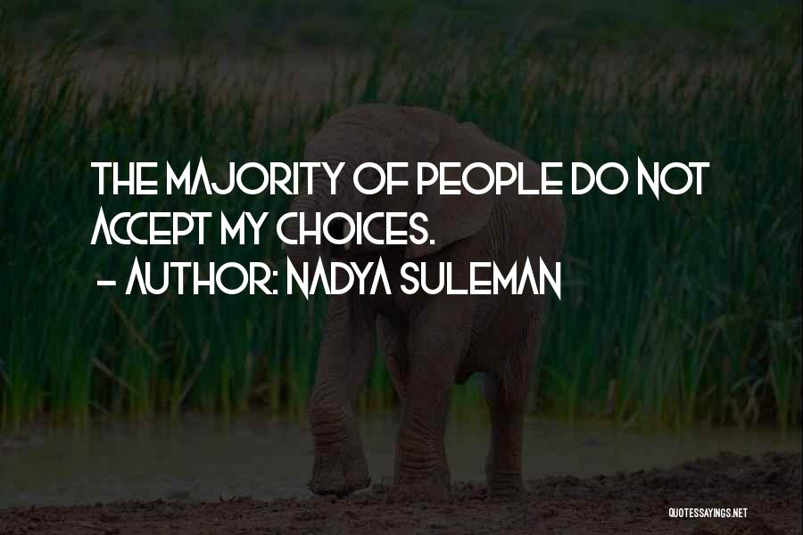 Nadya Suleman Quotes: The Majority Of People Do Not Accept My Choices.