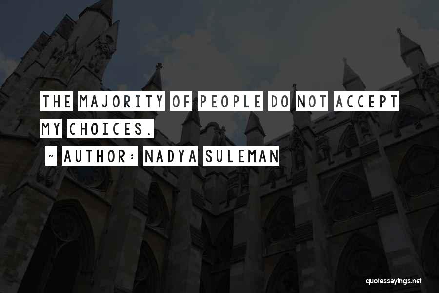 Nadya Suleman Quotes: The Majority Of People Do Not Accept My Choices.