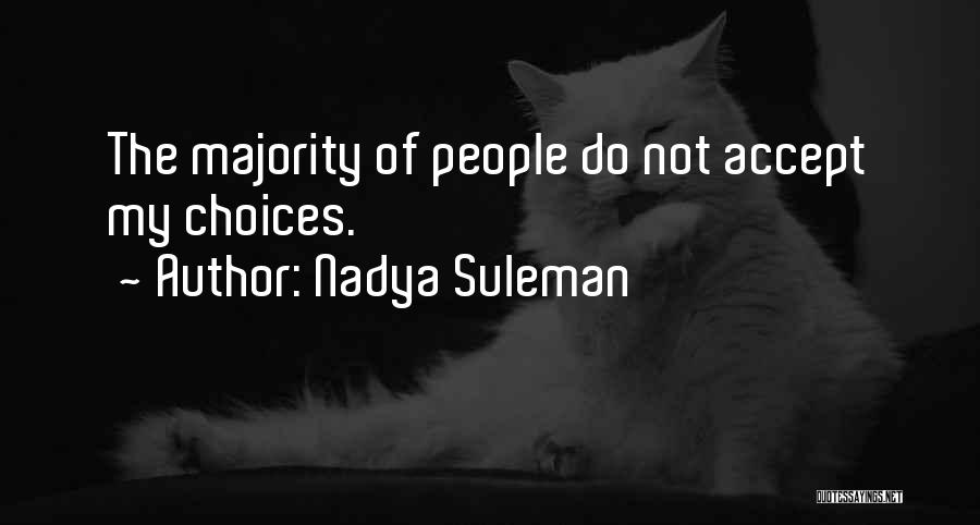 Nadya Suleman Quotes: The Majority Of People Do Not Accept My Choices.