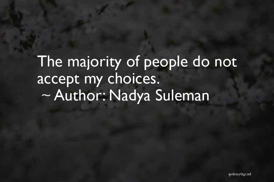 Nadya Suleman Quotes: The Majority Of People Do Not Accept My Choices.
