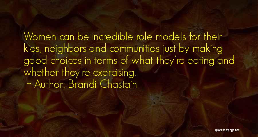 Brandi Chastain Quotes: Women Can Be Incredible Role Models For Their Kids, Neighbors And Communities Just By Making Good Choices In Terms Of