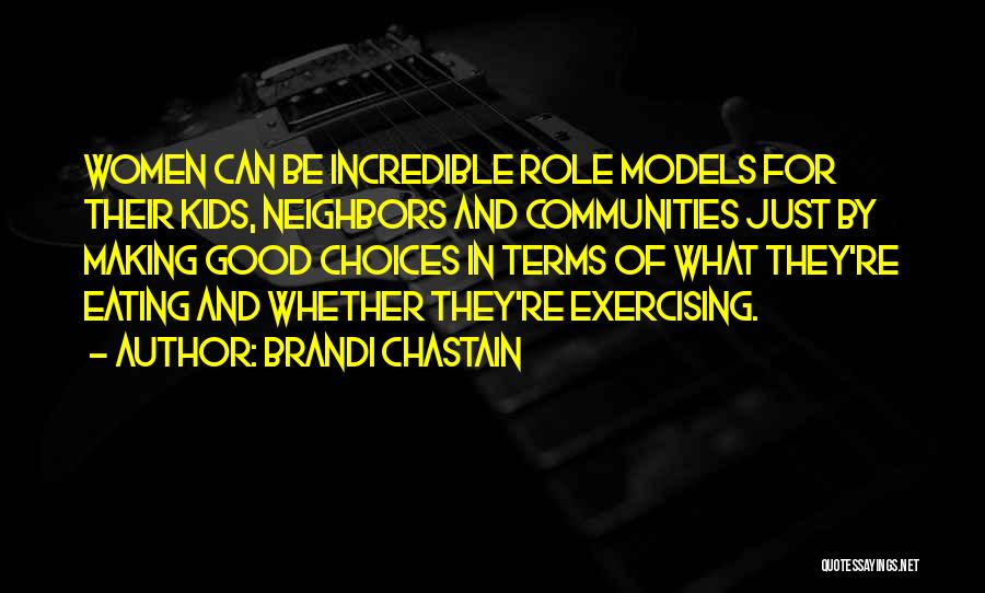 Brandi Chastain Quotes: Women Can Be Incredible Role Models For Their Kids, Neighbors And Communities Just By Making Good Choices In Terms Of