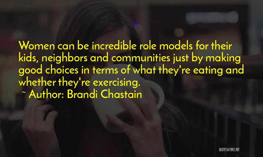 Brandi Chastain Quotes: Women Can Be Incredible Role Models For Their Kids, Neighbors And Communities Just By Making Good Choices In Terms Of