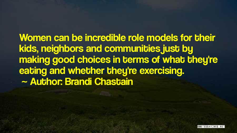 Brandi Chastain Quotes: Women Can Be Incredible Role Models For Their Kids, Neighbors And Communities Just By Making Good Choices In Terms Of