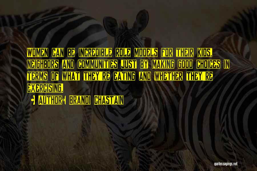 Brandi Chastain Quotes: Women Can Be Incredible Role Models For Their Kids, Neighbors And Communities Just By Making Good Choices In Terms Of