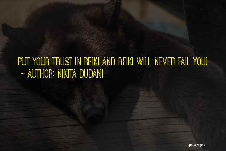 Nikita Dudani Quotes: Put Your Trust In Reiki And Reiki Will Never Fail You!