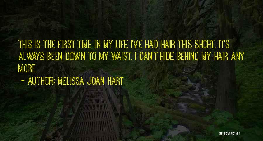 Melissa Joan Hart Quotes: This Is The First Time In My Life I've Had Hair This Short. It's Always Been Down To My Waist.