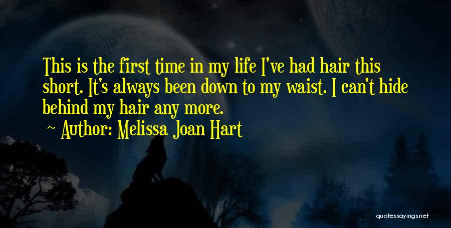 Melissa Joan Hart Quotes: This Is The First Time In My Life I've Had Hair This Short. It's Always Been Down To My Waist.