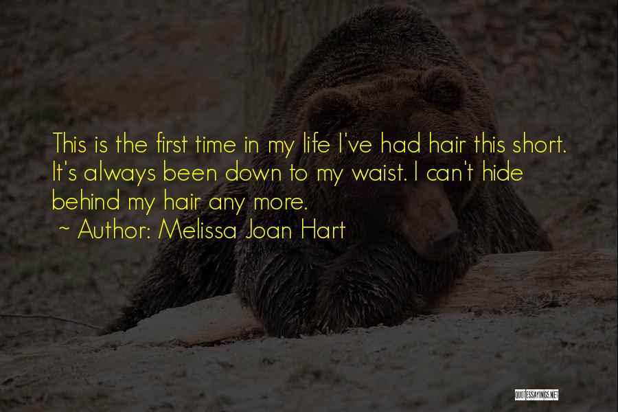 Melissa Joan Hart Quotes: This Is The First Time In My Life I've Had Hair This Short. It's Always Been Down To My Waist.