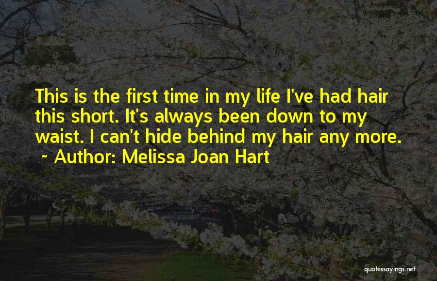 Melissa Joan Hart Quotes: This Is The First Time In My Life I've Had Hair This Short. It's Always Been Down To My Waist.