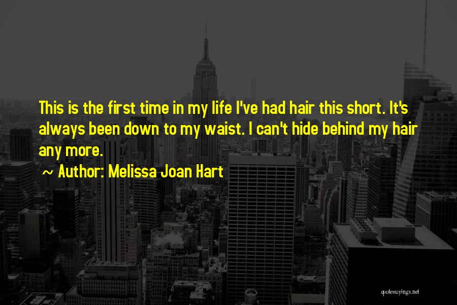 Melissa Joan Hart Quotes: This Is The First Time In My Life I've Had Hair This Short. It's Always Been Down To My Waist.