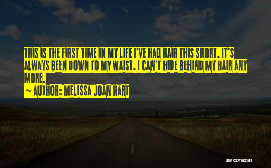 Melissa Joan Hart Quotes: This Is The First Time In My Life I've Had Hair This Short. It's Always Been Down To My Waist.