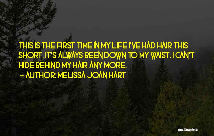 Melissa Joan Hart Quotes: This Is The First Time In My Life I've Had Hair This Short. It's Always Been Down To My Waist.