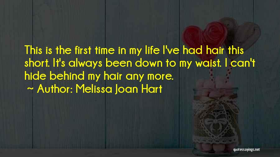 Melissa Joan Hart Quotes: This Is The First Time In My Life I've Had Hair This Short. It's Always Been Down To My Waist.