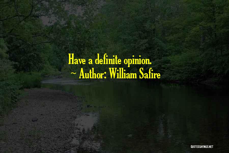 William Safire Quotes: Have A Definite Opinion.