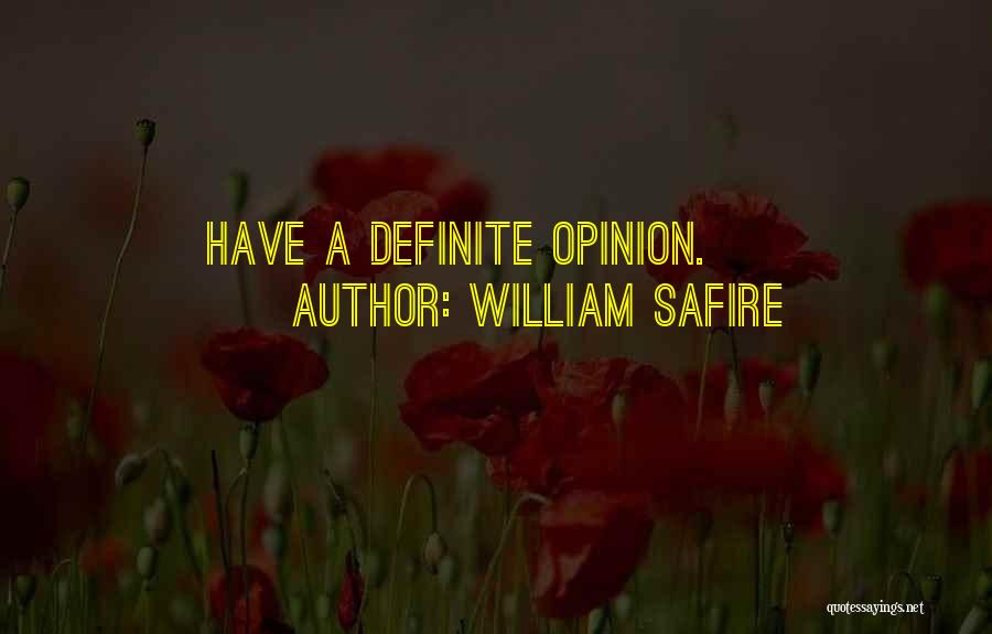 William Safire Quotes: Have A Definite Opinion.